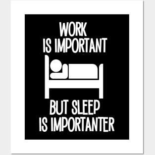 Work is Important but Sleep is Importanter Posters and Art